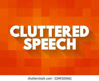 Cluttering Speech is a speech and communication disorder characterized by a rapid rate of speech, text concept background