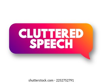 Discurso de obstrucción es un desorden de habla y comunicación caracterizado por una rápida tasa de habla, concepto de texto burbuja de mensajes
