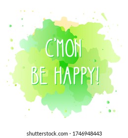 
Vamos a ser felices. Grabación hecha a mano de un lema positivo sobre el fondo de una acuarela. Vector 10 EPS.
