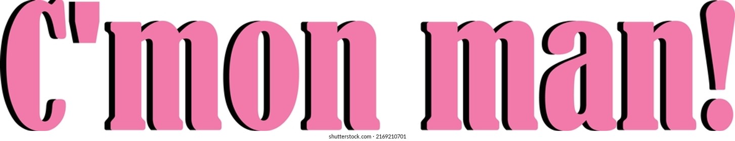 C'mon man pink vector slogan