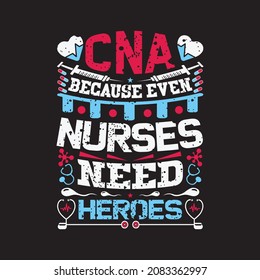 CNA Because even nurses need heroes - nurse slogan design vector and t shirt design.