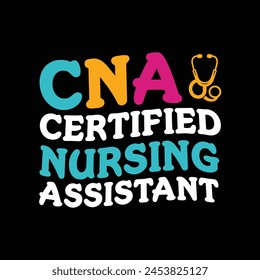 CNA Certified Nursing Assistant - Typography T-shirt design vector svg