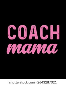 Coach mama.	T-SHIRT DESIGN. PRINT TEMPLATE.TYPOGRAPHY VECTOR ILLUSTRATION.