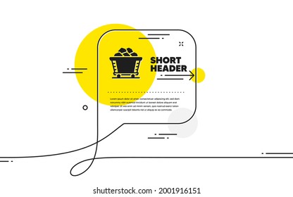 Coal trolley simple icon. Continuous line chat bubble banner. Mine wagon sign. Stone or Rock cart symbol. Coal trolley icon in chat message. Talk comment and speak background. Vector