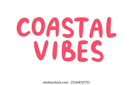 Coastal Vibes Typography Sign. Vector Illustration isolated on white background. Coastal Vibes Hand Drawn Lettering. Summer Poster Template. Contemporary Trendy Style Quote. Ocean Design.