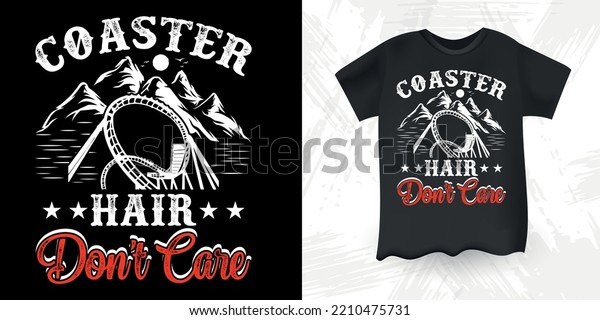 Coaster Hair Don\'t Care\
Funny Amusement Park Retro Vintage Theme Park Roller Coaster\
T-Shirt Design