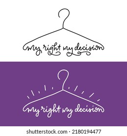 Coat hanger symbol. Slogan of My right my decision. Protest poster against ban abortion in the USA. Illurtation is isolated on a white background. Pro Women Rights 1973.