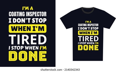 inspector de revestimiento T Diseño de camiseta. Soy un inspector de revestimiento que no paro cuando estoy cansado, paro cuando termine