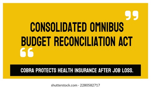 COBRA - Consolidated Omnibus Budget Reconciliation Act - US healthcare law.