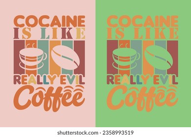 La cocaína es como un café realmente malvado que corro con café y sarcasmo, café retro, café divertido, regalo de amante del café, camiseta, EPS,