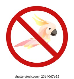 Cockatoo parrot in prohibition sign. Do not touch and catch wild rare birds. Don t feed the parrots. Forbidden zoo sign for stickers, badges and your design