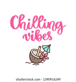 Cocktail in a coconut, decorated with a flower and an umbrella. Handwritten phrase: Chilling vibes. It can be used for card, brochures, poster, flyer, t-shirt, promotional materials.