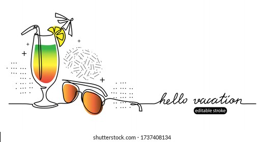 Cocktail and sunglasses simple sketch illustration. Hello vacation vector memphis web banner, background, poster. One continuous line drawing. Minimalist banner with lettering Hello vacation.