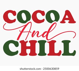 Cocoa And Chill Svg,Christmas Svg,Christmas Funny Shirt,Calligraphy t shirt,Christmas Silhouette,Christmas Says Svg,Cut File,Silhouette,T-shirt Commercial Use