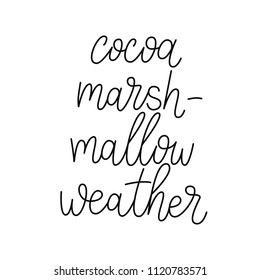 Cocoa marshmallow weather. Winter holiday poster or season's greeting card. Vector Christmas illustration. Christmas and New Year calligraphy phrase. Handwritten modern lettering  for cards, posters.