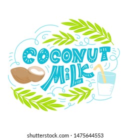 Coconut milk hand drawn lettering. Glass with milk and milk splash. Doodle style, vector illustration.