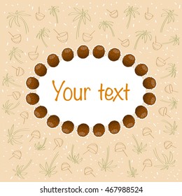 Coconut and palm. Frame of nuts and outline the background on the theme of food and drink. Vector.