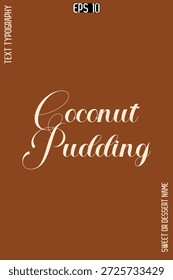 Coconut Pudding  -Sweet Dessert Name Stylish Cursive Calligraphy Text Vector Design