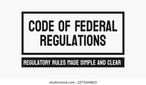 Code of Federal Regulations - CFR: Compilation of US federal administrative rules and regulations.