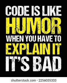 Code is like humor when you have to explain it it's bad. Funny programmer quote design for t-shirt.