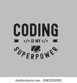 Coding is my superpower. Coding t shirt with vintage grunge effect. Programming shirt and poster design