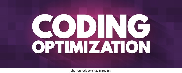 Coding Optimization - process of modifying a software system to make some aspect of it work more efficiently, text concept background