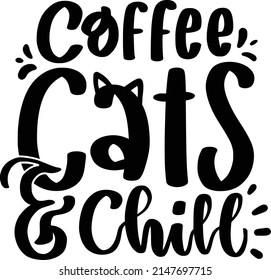 Coffe Cats And Chill Quotes. Cat Lettering Quotes For Printable Poster, Tote Bag, Mugs, T-Shirt Design.