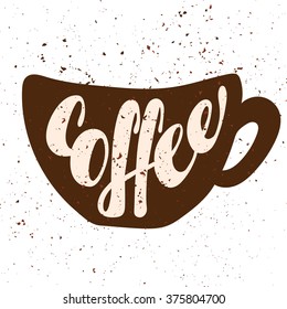 Coffe lettering. Hand written Coffe poster. Modern hand lettering. On background in the form of a cup of coffee. Vector illustration