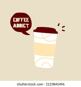 Taza de papel de café con burbuja de habla y cita a COFFEE ADDICT. Plantilla de ilustración vectorial simple. Estilo de caricatura. 