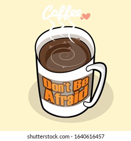 coffe quotes dont be afraid just a cup coffe to be relax illustration. coffe and cozy