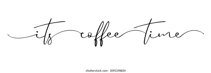 Coffe time, typography quote. Vector calligraphy phrase. Continuous line cursive text its coffee time. Lettering vector illustration for poster, card, banner for cafe. Hand drawn motivation 