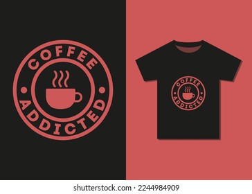 Diseño de camisetas de tipografía adicta al café. Camiseta de la mejor tipografía vendedora