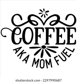 Coffee  aka mom fuel   SVG  T shirt design Vector File