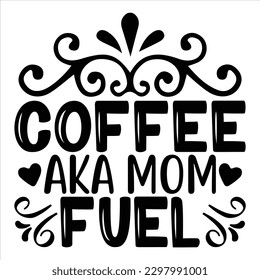 Coffee  aka mom fuel   SVG  T shirt design Vector File
