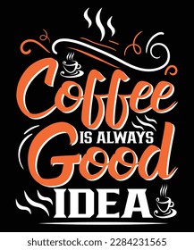 COFFEE IS ALAWAYS GOOD IDEA T SHIRT DESIGN
See large preview
Delete
