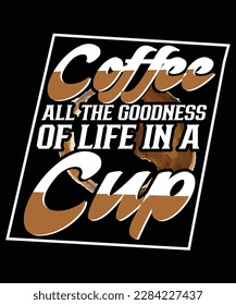 COFFEE ALL THE GOODNESS OF LIFE IN A CUP T SHIRT DESIGN
See large preview
Delete
