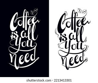 El café es todo lo que necesitas. Dos inscripciones creadas a mano en vector.