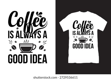 Coffee is always a good idea” funny coffee quote typography design for t-shirts and apparel. Minimalist text-based design expressing love for coffee, suitable for casual wear, coffee lovers, cafe culture, and everyday lifestyle fashion. Simple, modern lettering style ideal for print and merchandising use.