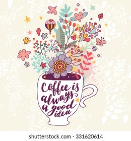 Coffee is always a good idea. Bright concept card with tea of coffee and lovely burst made of flowers, clouds, birds, hearts, air balloon, leafs and stars in vector