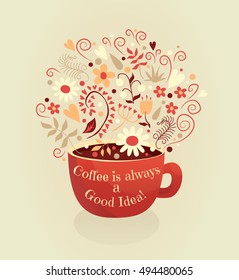 Coffee is always a good idea. Bright concept card with tea of coffee and lovely burst made of flowers, hearts and leafs in vector
