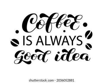 Coffee is always good idea brush lettering. Trendy word for clothes. Vector stock isolated illustration