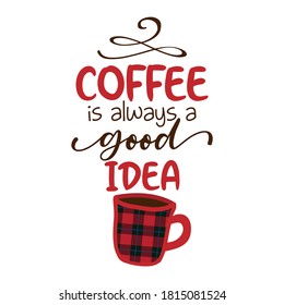 Coffee is always a good idea - Funny saying for busy mothers with coffee cup. Good for scrap booking, motivation posters, textiles, gifts, bar sets.