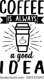 Coffee is always a good idea for graphic tee t shirt or poster - Vector.