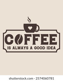 coffee is always a good idea graphic design