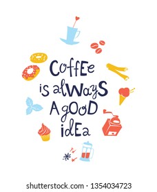 Coffee is always a good idea hand drawn vector lettering. Stylized phrase icons background. Coffee lovers quote isolated clipart. Flat design typography. Inspirational poster, banner, greeting card