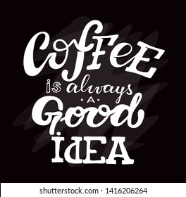 Coffee is always a good idea - hand drawn lettering poster banner - Coffee time - Coffee break