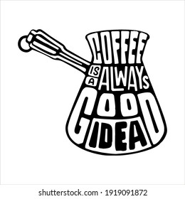 Coffee is always a good idea. Hand drawn lettering phrase for print, banners, design, poster. Coffee Sayings and Quotes.