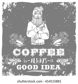 Coffee is always a good idea. Hand drawn vintage poster. Bearded hipster with coffee and cookies. It can be used as a print for bags, T-shirts, cards and other items.