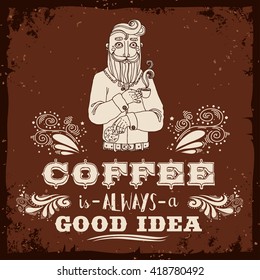 Coffee is always a good idea. Hand drawn vintage poster. Bearded hipster with coffee and cookies. It can be used as a print for bags, T-shirts, cards and other items.
