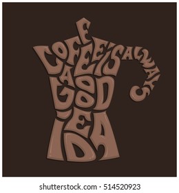 Coffee is always a good idea. Hand lettering quote about coffee. Vector illustration 
